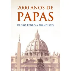 2000 Anos de Papas - De São Pedro a Francisco de Roberto Monge