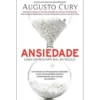 Ansiedade - Como Enfrentar o Mal do Século de Augusto Cury