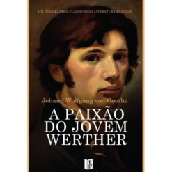 A Paixão do Jovem Werther (Livro de Bolso) de Johann Wolfgang Goethe