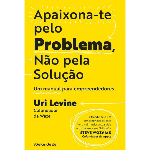 Apaixona-Te Pelo Problema, Não Pela Solução de Uri Levine