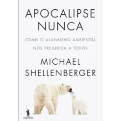 Apocalipse Nunca de Michael Shellenberger