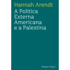 A Política Externa Americana E A Palestina de Hannah Arendt