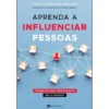 Aprenda a Influenciar Pessoas de João Fernando Martins - Torne-se Mais Persuasivo em 5 Passos