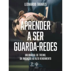 Aprender A Ser Guarda-Redes de Leonardo Tavares