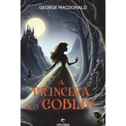 A Princesa e o Goblin de George Macdonald