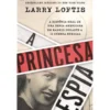 A Princesa Espia de Larry Loftis