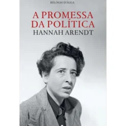 A Promessa Da Política de Hannah Arendt