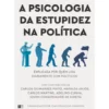 A Psicologia Da Estupidez Na Política de Org. Jean-François Marmion