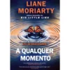 A Qualquer Momento de Liane Moriarty