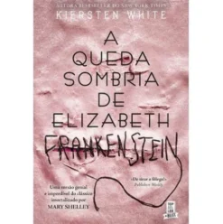 A Queda Sombria de Elizabeth Frankenstein de Kiersten White