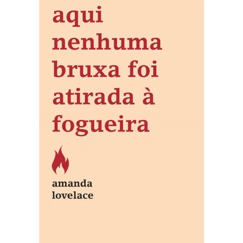 Aqui Nenhuma Bruxa Foi Atirada à Fogueira de Amanda Lovelace