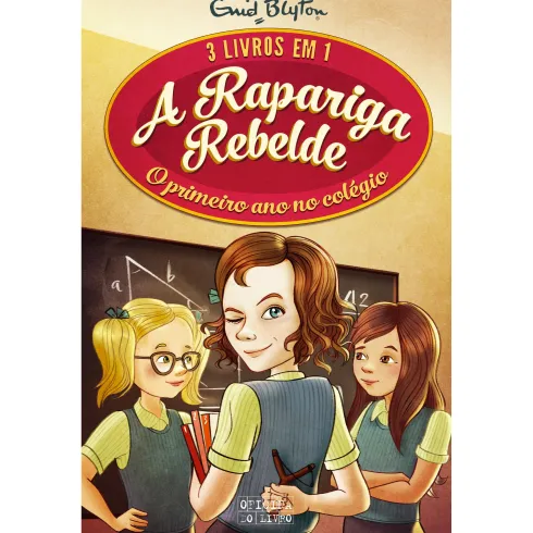 A Rapariga Rebelde - o Primeiro Ano no Colégio de Enid Blyton
