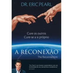 A Reconexão - The Reconnection de Dr. Eric Pearl