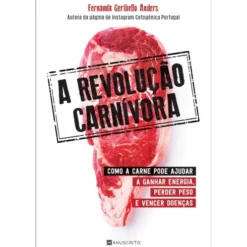 A Revolução Carnívora de Fernanda Geribello Anders - Como a Carne Pode Ajudar a Ganhar Energia, Perder Peso e Vencer Doenças