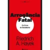 Arrogância Fatal - Os Erros do Socialismo de Friedrich A. Hayek