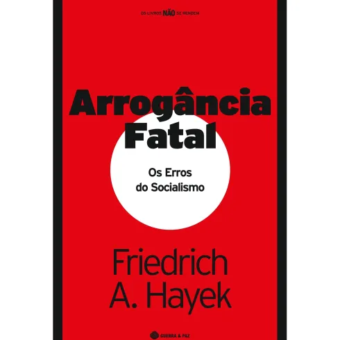 Arrogância Fatal - Os Erros do Socialismo de Friedrich A. Hayek