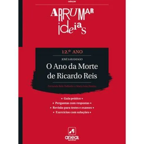 Arrumar Ideias - O Ano da Morte de Ricardo Reis - José Saramago - 12.º Ano de José Saramago, Fernanda Bela Delindro e Maria João Pereira