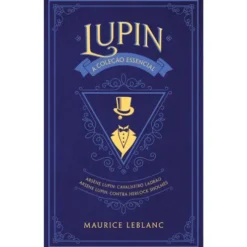Arsène Lupin: A Coleção Essencial de Maurice Leblanc