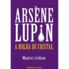 Arsène Lupin - A Rolha de Cristal de Maurice Leblanc