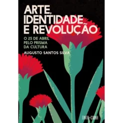 Arte, Identidade E Revolução de Augusto Santos Silva