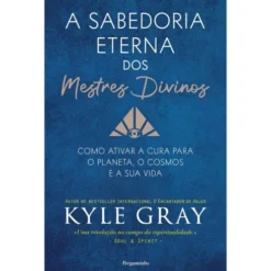 A Sabedoria Eterna Dos Mestres Divinos de Kyle Gray