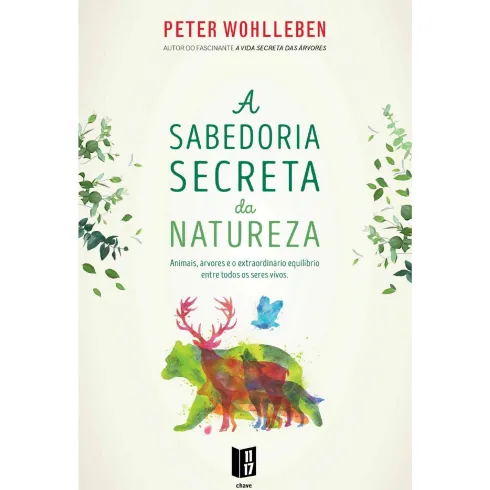 A Sabedoria Secreta Da Natureza de Peter Wohlleben