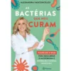 As Bactérias que nos Curam de Alexandra Vasconcelos
