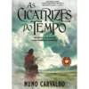 As Cicatrizes Do Tempo de Nuno Carvalho