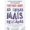 As Coisas Mais Delicadas de Matthew Quick