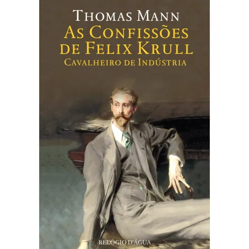 As Confissões De Felix Krull, Cavalheiro De Indústria de Thomas Mann