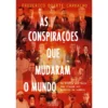 As Conspirações que Mudaram o Mundo de Frederico Duarte Carvalho