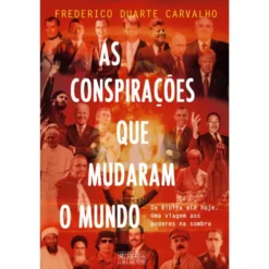 As Conspirações que Mudaram o Mundo de Frederico Duarte Carvalho