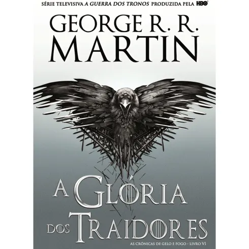 As Crónicas de Gelo e Fogo - A Glória dos Traidores (volume 6) de George R. R. Martin