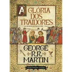 As Crónicas de Gelo e Fogo 6 - A Glória dos Traidores (Edição especial limitada) de George R. R. Martin