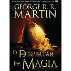 As Crónicas de Gelo e Fogo - O Despertar da Magia (volume 4) de George R. R. Martin