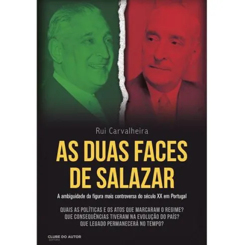 As Duas Faces de Salazar de Rui Carvalheira - A Ambiguidade da Figura Mais Controversa do Século XX em Portugal