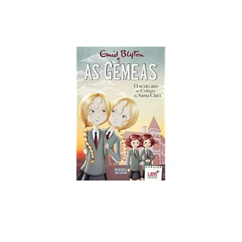 As Gémeas - o Sexto Ano no Colégio de Santa Clara de Enid Blyton - Volume 9