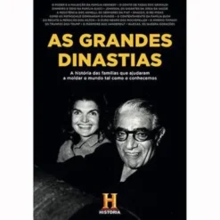 As Grandes Dinastias de Canal História - A História das Famílias que Ajudaram a Moldar o Mundo Tal Como o Conhecemos