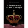As Últimas Horas Dos Reis De Portugal de Sérgio Luís De Carvalho