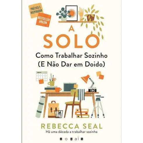 A Solo de Rebecca Seal - Como Trabalhar Sozinho (e Não Dar em Doido)