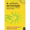 A Solução da Inovação de Clayton M. Christensen