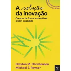 A Solução da Inovação de Clayton M. Christensen