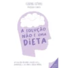 A Solução Não É Uma Dieta de Cláudia Esteves