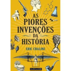 As Piores Invenções da História de Eric Chaline