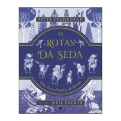 As Rotas Da Seda de Peter Frankopan