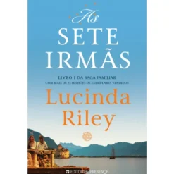 As Sete Irmãs: A História de Maia as Sete Irmãs Livro 1 de Lucinda Riley