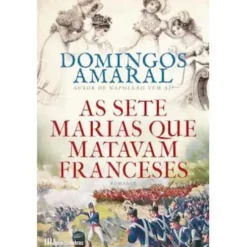 As Sete Marias que Matavam Franceses de Domingos Amaral