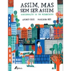 Assim, Mas sem Ser Assim: Considerações de um Misantropo de Afonso Cruz