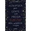 Astrofísica Para Gente Com Pre de Neil Degrasse Tyson