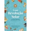 A Sua Revolução Solar: Um Guia Prático de Carolina Susana Sosa, Olga Gallego
